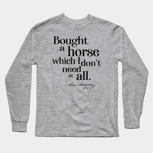 Obscure literary quotes: Leo Tolstoy's unnecessary horse (black text) Long Sleeve T-Shirt by Ofeefee